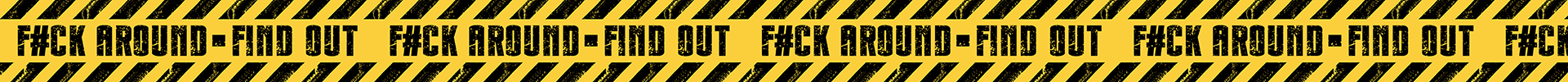 Caution Tape - F#CK AROUND-FIND OUT